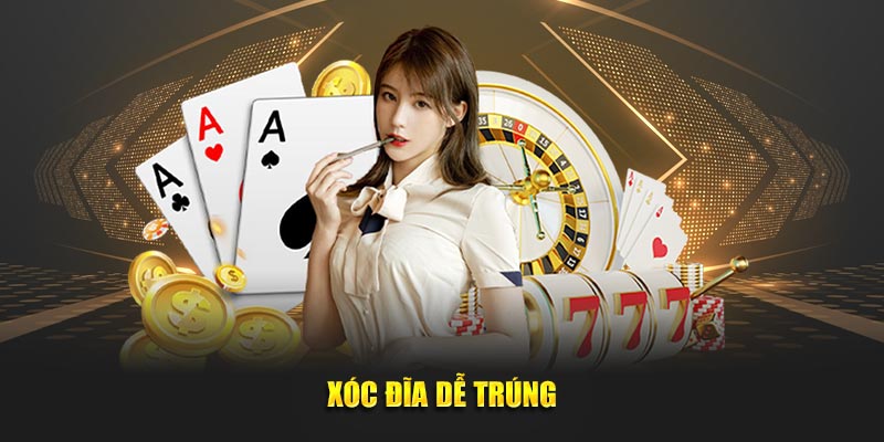 Xóc đĩa dễ trúng