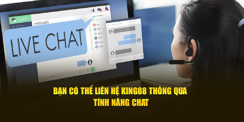 Bạn có thể liên hệ King88 thông qua tính năng chat