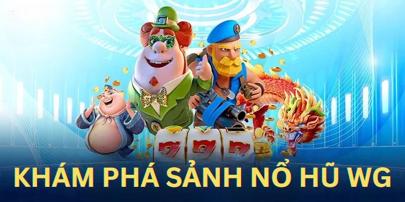 Tìm hiểu về đối tác WG của thương hiệu nổ hũ online