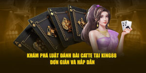 luật đánh bài catte King88