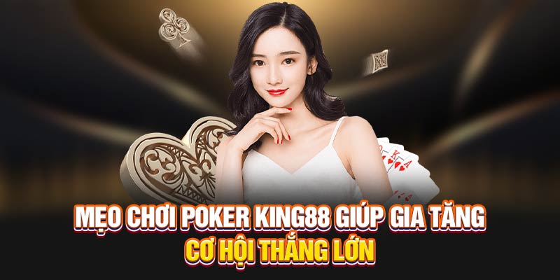 Mẹo chơi Poker King88 giúp gia tăng cơ hội thắng lớn